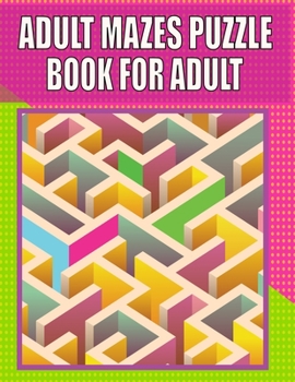 Paperback Adult Mazes Puzzle Book For adult: Great for Developing Problem Solving, stress relief and Relaxation Book