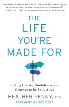 Paperback The Life You're Made For: Finding Clarity, Confidence, and Courage to Be Fully Alive Book