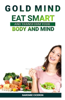 GOLD MIND: Eat smart and transform your body and mind.