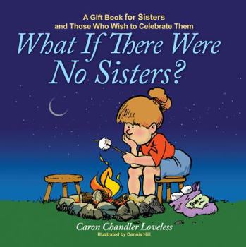Hardcover What If There Were No Sisters?: A Gift Book for Sisters and Those Who Wish to Celebrate Them Book