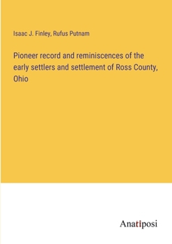 Paperback Pioneer record and reminiscences of the early settlers and settlement of Ross County, Ohio Book