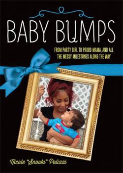 Hardcover Baby Bumps: From Party Girl to Proud Mama, and All the Messy Milestones Along the Way Book