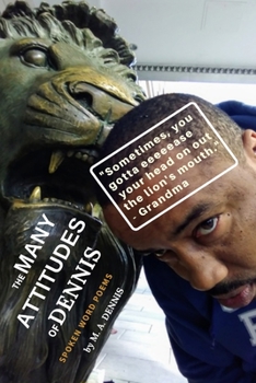 Paperback The Many Attitudes of Dennis: Spoken Word Poems Book