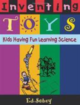 Paperback Inventing Toys: Kids Having Fun Learning Science Book