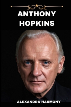 Paperback Anthony Hopkins: A Legacy in Frames-From Silence to Everlasting Impact" Book