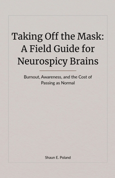 Paperback Taking Off the Mask: A Field Guide for Neurospicy Brains Book