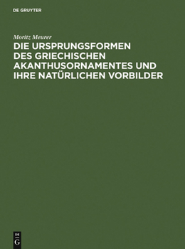 Hardcover Die Ursprungsformen des griechischen Akanthusornamentes und ihre natürlichen Vorbilder [German] Book