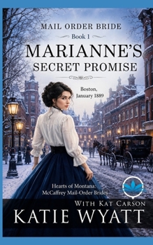 Marianne’s Secret Promise: Clean Christian Historical Western Romance (Hearts of Montana: McCaffrey Mail-Order Brides)