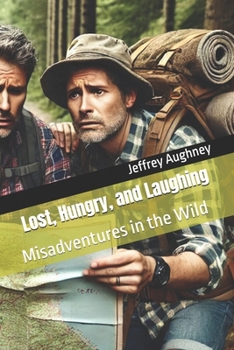 Lost, Hungry, and Laughing: Misadventures in the Wild