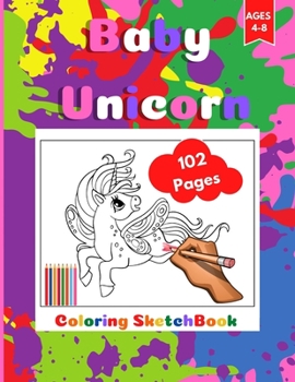 Baby-Unicorn Coloring Sketchbook: Coloring Activity Book for Kids Ages 4-8. Page Size 8.5" X 11" inches. 102 Pages
