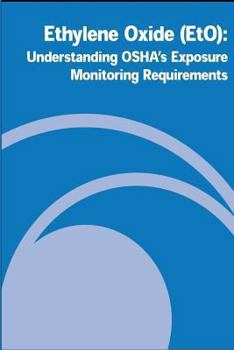 Paperback Ethylene Oxide (EtO): Understanding OSHA's Exposure Monitoring Requirements Book