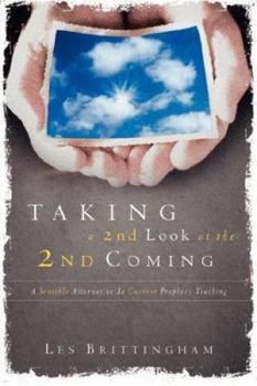 Paperback Taking a Second Look at the Second Coming: A Sensible Alternative To Current Prophecy Teaching Book