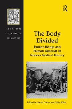 Paperback The Body Divided: Human Beings and Human 'Material' in Modern Medical History Book