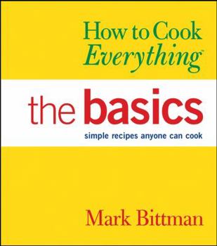 Hardcover How to Cook Everything: The Basics: Simple Recipes Anyone Can Cook Book