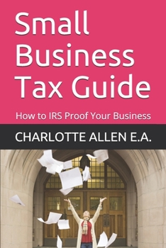 Paperback Small Business Tax Guide: How to IRS Proof Your Business Book