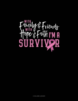 Paperback With Family & Friends With Hope & Faith I Am A Survivor: 3 Column Ledger Book