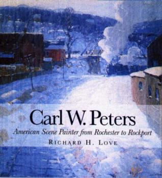 Hardcover Carl W. Peters: American Scene Painter from Rochester to Rockport Book
