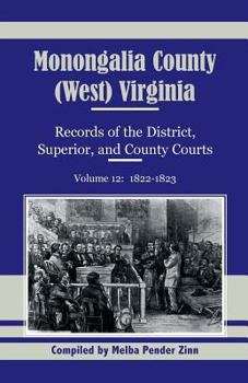 Paperback Monongalia County, (West) Virginia Records of the District, Superior, and County Courts, Volume 12: 1822-1823 Book