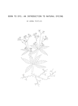 Hardcover Born to Dye: An Introduction to Natural Dyeing Book