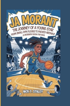 Paperback Ja Morant: The Journey of a Young Star From Small Gym Floors to Packed Arenas (A Biography Book For Kids) Book
