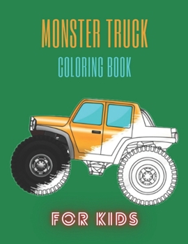 Monster Truck Coloring Book: A Fun Coloring Book For Kids for Boys and Girls