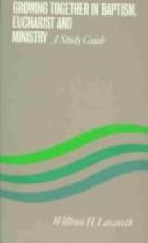 Growing Together in Baptism, Eucharist and Ministry (Faith & Order Paper)