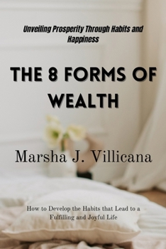 The 8 Forms of Wealth: Unveiling Prosperity Through Habits and Happiness