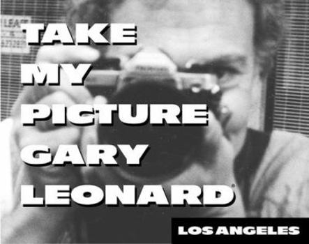 Paperback Take My Picture Gary Leonard: Los Angeles Book