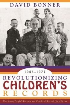 Paperback Revolutionizing Children's Records: The Young People's Records and Children's Record Guild Series, 1946-1977 Book