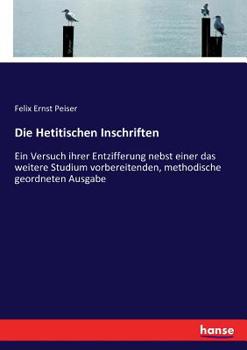 Paperback Die Hetitischen Inschriften: Ein Versuch ihrer Entzifferung nebst einer das weitere Studium vorbereitenden, methodische geordneten Ausgabe [German] Book