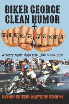 Paperback Biker George Clean Humor + Biker Jokes: A Merry Heart Does Good Like A Medicine Book