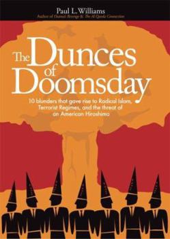 Hardcover The Dunces of Doomsday: 10 Blunders That Gave Rise to Radical Islam, Terrorist Regimes, and the Threat of an American Hiroshima Book