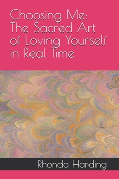 Paperback Choosing Me: The Sacred Art of Loving Yourself in Real Time Book