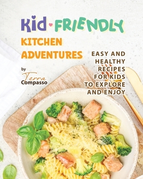 Paperback Kid-Friendly Kitchen Adventures: Easy and Healthy Recipes for Kids to Explore and Enjoy Book