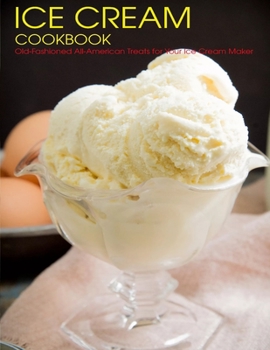 Paperback Ice Cream Cookbook: Old-Fashioned All-American Treats for Your Ice Cream Maker Book