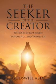 The Seeker of the Creator: The Truth for the Last Generation