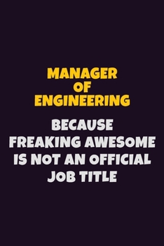 Paperback Manager of Engineering, Because Freaking Awesome Is Not An Official Job Title: 6X9 Career Pride Notebook Unlined 120 pages Writing Journal Book