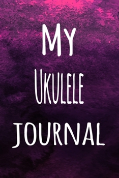 Paperback My Ukulele Journal: The perfect way to record your hobby - 6x9 119 page lined journal! Book