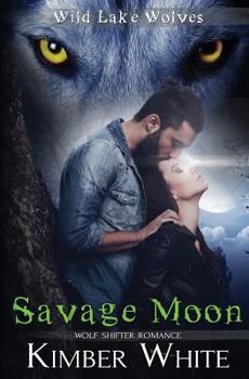 Savage Moon: Wolf Shifter Romance - Book #4 of the Wild Lake Wolves