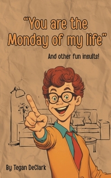 You are the Monday of my life: and other fun insults