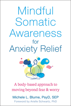 Paperback Mindful Somatic Awareness for Anxiety Relief: A Body-Based Approach to Moving Beyond Fear and Worry Book