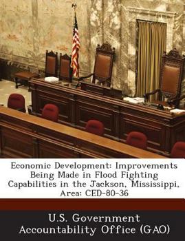 Paperback Economic Development: Improvements Being Made in Flood Fighting Capabilities in the Jackson, Mississippi, Area: CED-80-36 Book