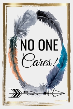 Paperback No One Cares!: Funny gift journal/agenda/notebook to write, great gift fo the coworker or any person in your life! Book