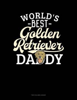 Paperback World's Best Golden Retriever Daddy: Two Column Ledger Book