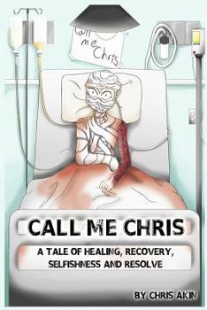 Paperback Call Me Chris: A Tale Of Healing, Recovery, Selfishness and Resolve Book