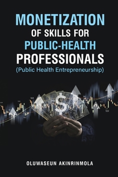 Monetization of Skills for Public Health Professionals: Public Health Entrepreneurship