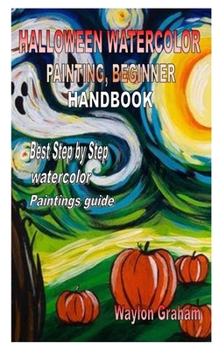 Paperback Halloween Watercolor Painting, Beginner Handbook: Best Step by Step watercolor Paintings guide Book