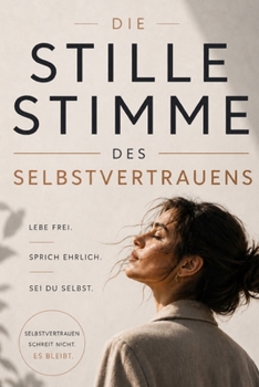 Paperback Die stille Stimme des Selbstvertrauens: Lebe frei. Sprich ehrlich. Sei du selbst. [German] Book