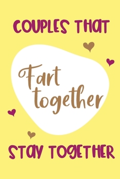 Paperback Couples that Fart Together, Stay Together: Funny Valentine's Day Gift - Lined Notebook, Journal for Husband or Wife Book