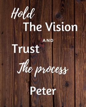 Hold The Vision and Trust The Process Peter's: 2020 New Year Planner Goal Journal Gift for Peter  / Notebook / Diary / Unique Greeting Card Alternative